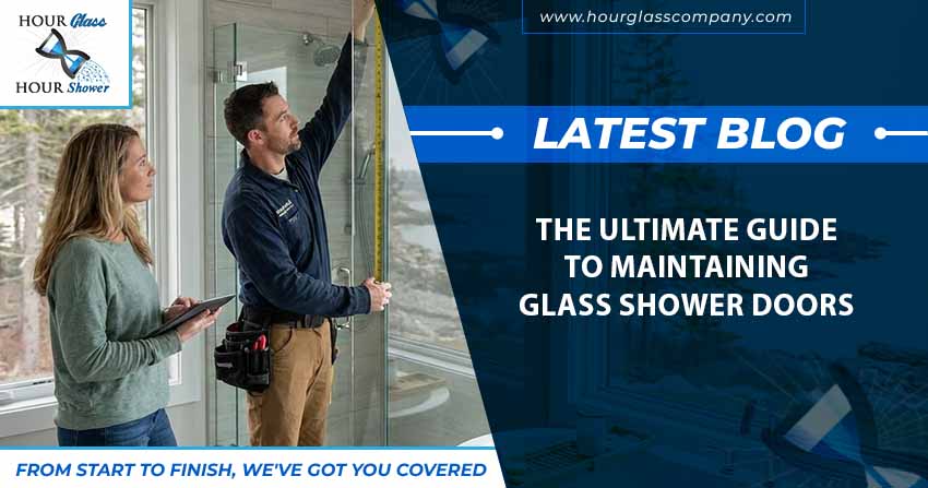 The Ultimate Guide to Maintaining Glass Shower Doors