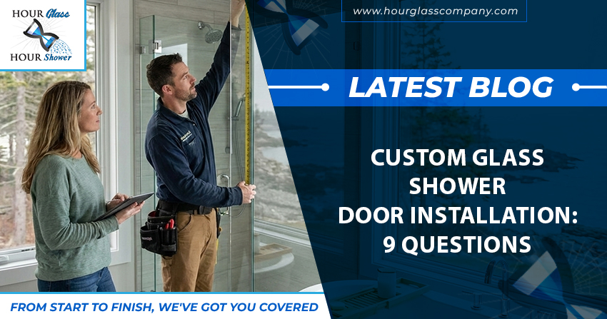 Custom Glass Shower Door Installation 9 Questions